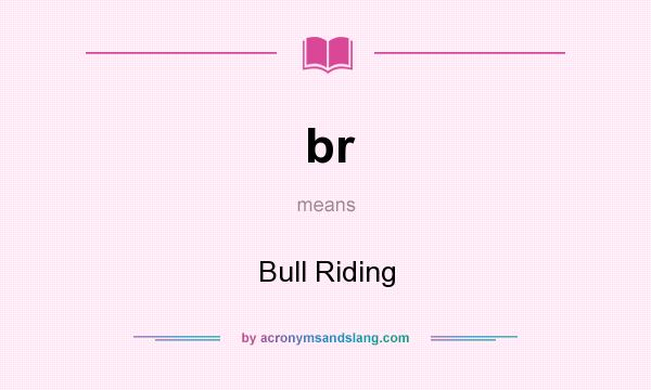 What does br mean? It stands for Bull Riding