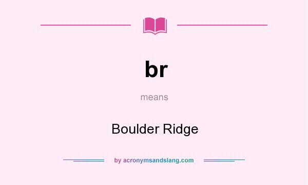 What does br mean? It stands for Boulder Ridge