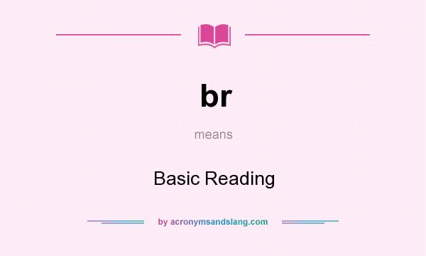 What does br mean? It stands for Basic Reading