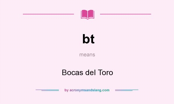 What does bt mean? It stands for Bocas del Toro