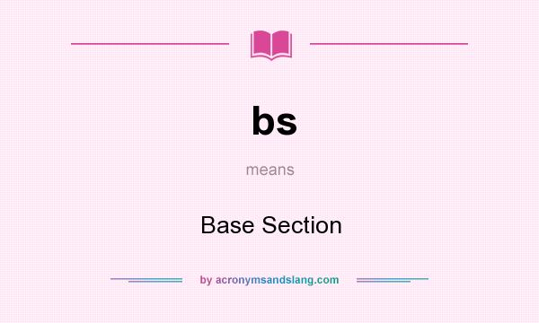 What does bs mean? It stands for Base Section