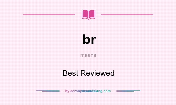 What does br mean? It stands for Best Reviewed