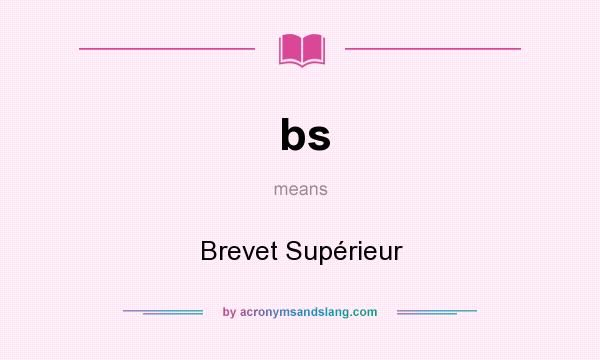 What does bs mean? It stands for Brevet Supérieur
