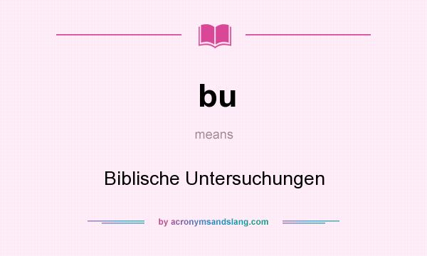 What does bu mean? It stands for Biblische Untersuchungen