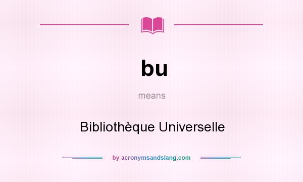 What does bu mean? It stands for Bibliothèque Universelle