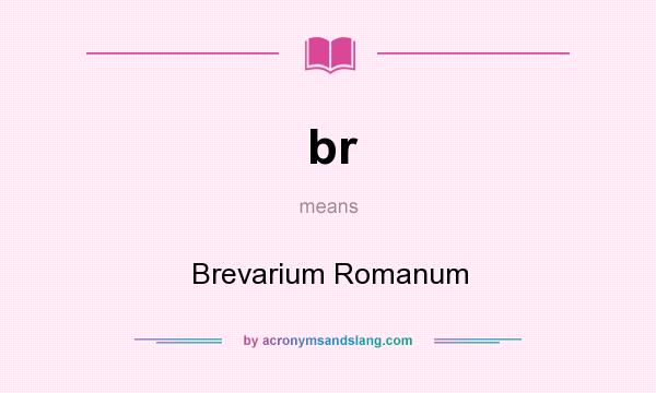 What does br mean? It stands for Brevarium Romanum