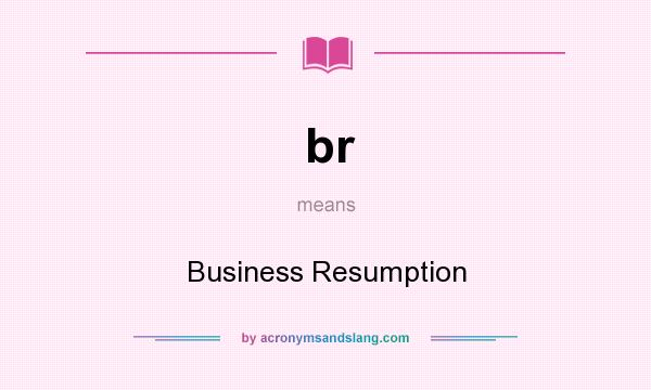 What does br mean? It stands for Business Resumption