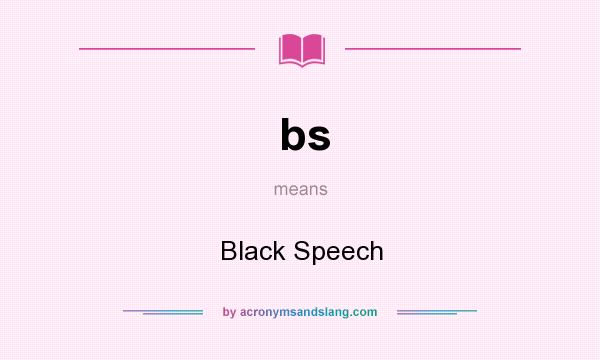 What does bs mean? It stands for Black Speech