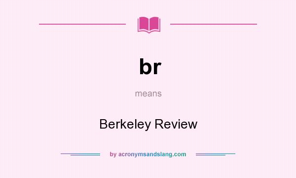 What does br mean? It stands for Berkeley Review