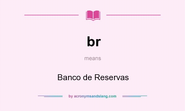 What does br mean? It stands for Banco de Reservas