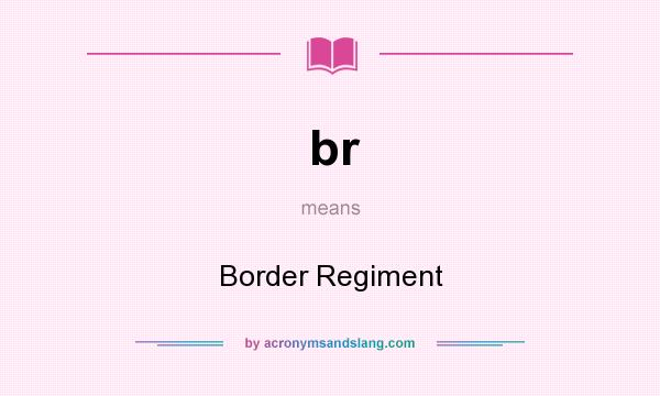 What does br mean? It stands for Border Regiment