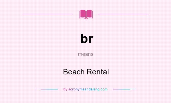 What does br mean? It stands for Beach Rental