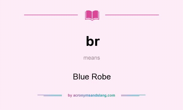 What does br mean? It stands for Blue Robe