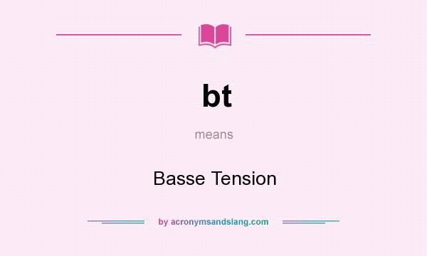 What does bt mean? It stands for Basse Tension