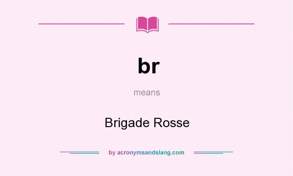 What does br mean? It stands for Brigade Rosse