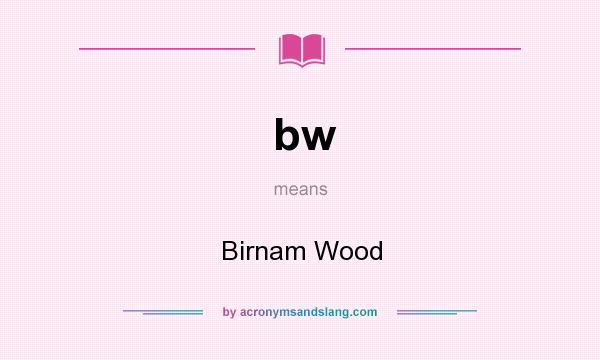 What does bw mean? It stands for Birnam Wood