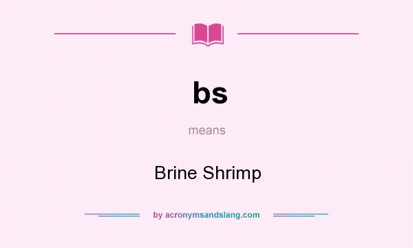 What does bs mean? It stands for Brine Shrimp