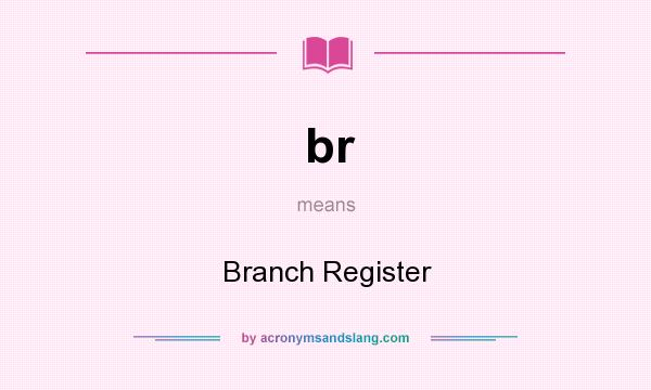 What does br mean? It stands for Branch Register
