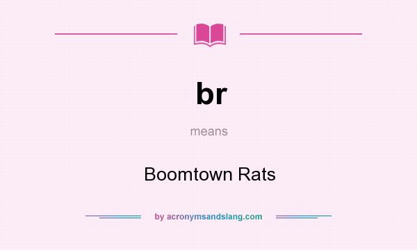 What does br mean? It stands for Boomtown Rats