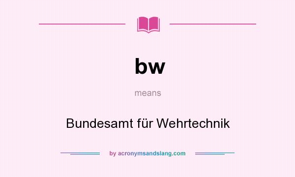 What does bw mean? It stands for Bundesamt für Wehrtechnik