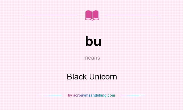 What does bu mean? It stands for Black Unicorn