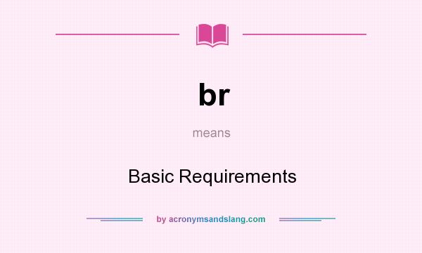 What does br mean? It stands for Basic Requirements