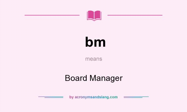What does bm mean? It stands for Board Manager