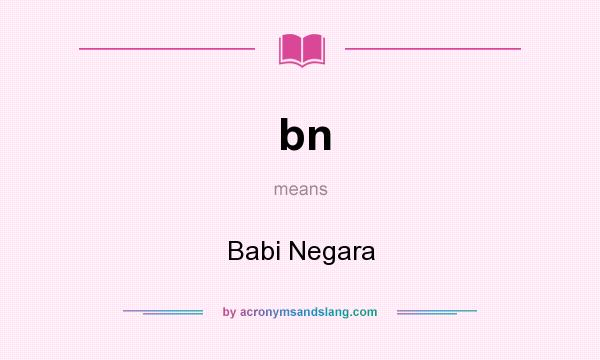What does bn mean? It stands for Babi Negara