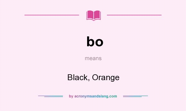 What does bo mean? It stands for Black, Orange