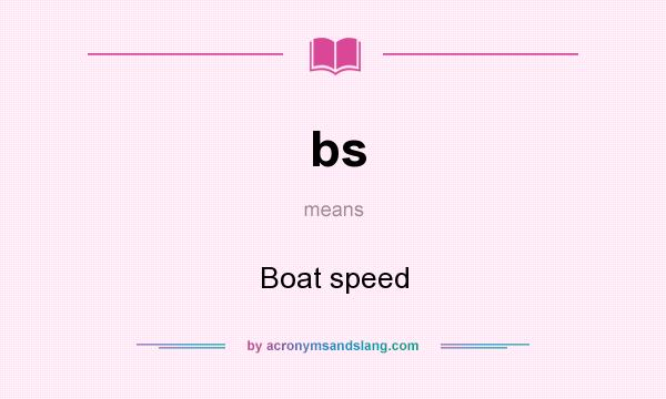 What does bs mean? It stands for Boat speed