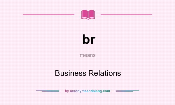 What does br mean? It stands for Business Relations