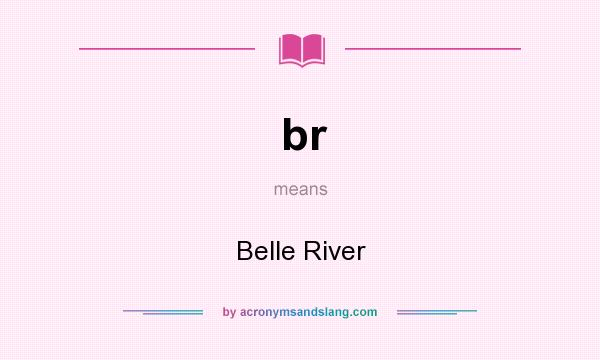 What does br mean? It stands for Belle River