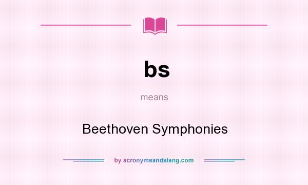 What does bs mean? It stands for Beethoven Symphonies