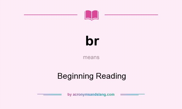 What does br mean? It stands for Beginning Reading