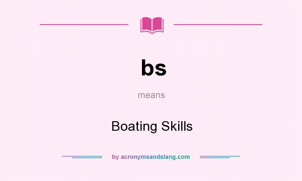 What does bs mean? It stands for Boating Skills