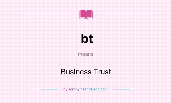 What does bt mean? It stands for Business Trust