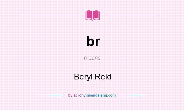 What does br mean? It stands for Beryl Reid