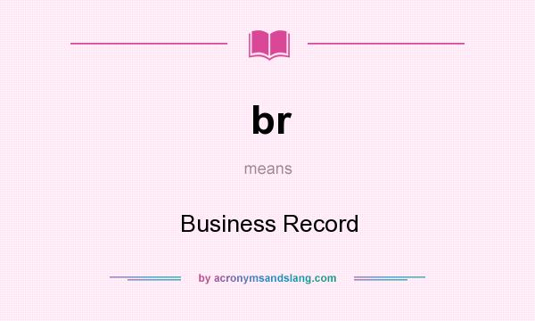 What does br mean? It stands for Business Record