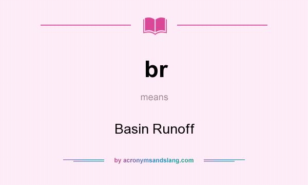 What does br mean? It stands for Basin Runoff
