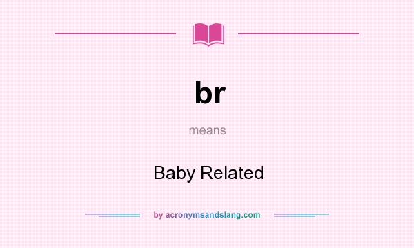 What does br mean? It stands for Baby Related