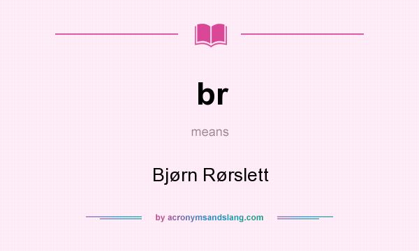 What does br mean? It stands for Bjørn Rørslett