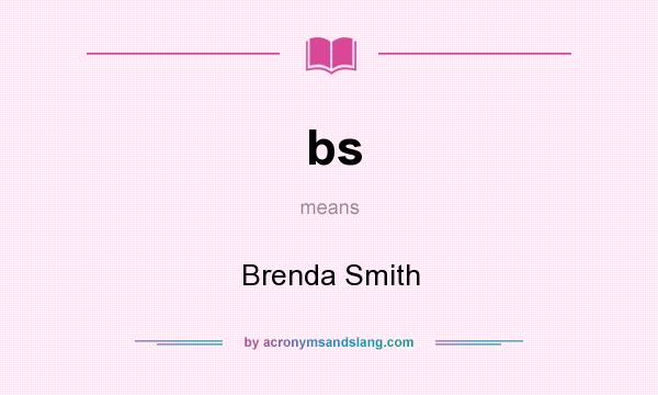 What does bs mean? It stands for Brenda Smith
