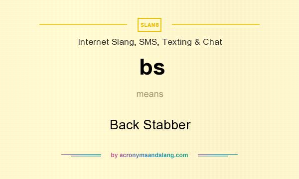 What does bs mean? It stands for Back Stabber