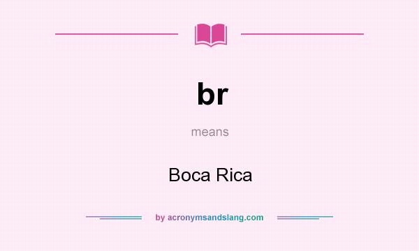 What does br mean? It stands for Boca Rica