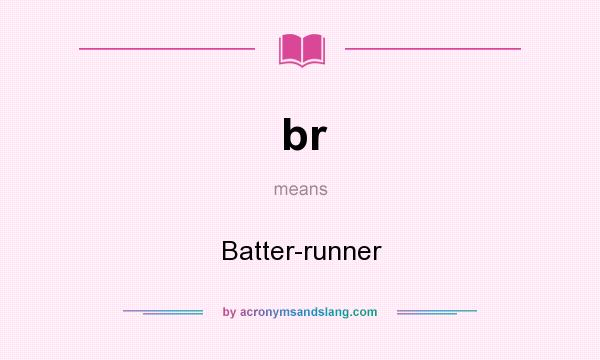 What does br mean? It stands for Batter-runner