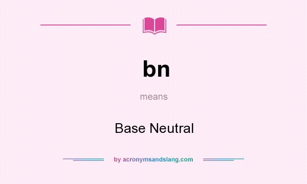 What does bn mean? It stands for Base Neutral