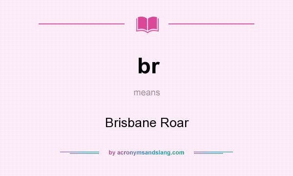 What does br mean? It stands for Brisbane Roar
