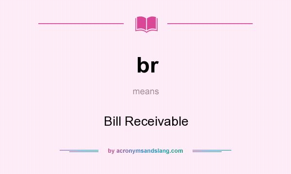 What does br mean? It stands for Bill Receivable