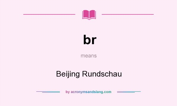 What does br mean? It stands for Beijing Rundschau
