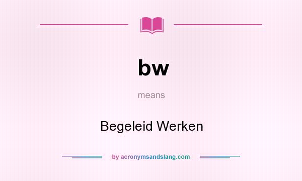 What does bw mean? It stands for Begeleid Werken